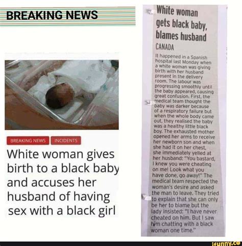Let&x27;s keep this one short. . White woman gives birth to black baby blames husband